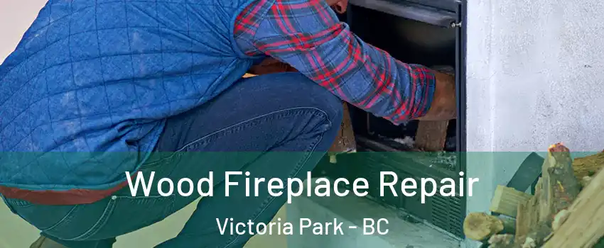  Wood Fireplace Repair Victoria Park - BC