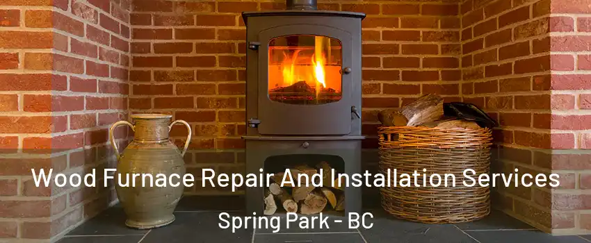  Wood Furnace Repair And Installation Services Spring Park - BC