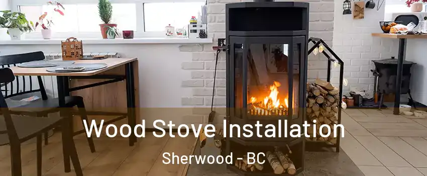  Wood Stove Installation Sherwood - BC