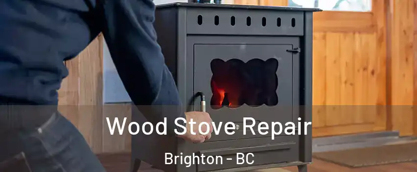 Wood Stove Repair Brighton - BC