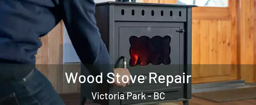  Wood Stove Repair Victoria Park - BC